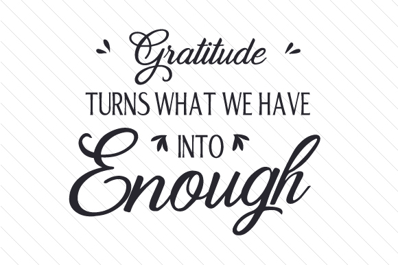 Gratitude Turns What We Have into Enough: Crafts & Quotes